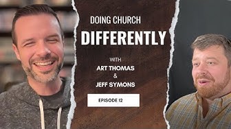 Episode 12: Art Thomas on Doing Church Differently