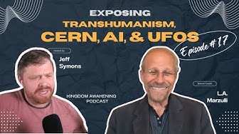 Episode 17: L.A. Marzulli on Exposing Transhumanism, CERN, AI, and UFOs