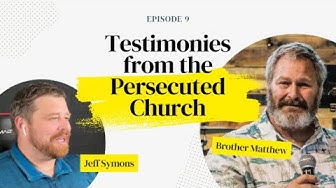 Episode 9: Brother Matthew on Testimonies from the Persecuted Church