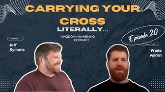 Episode 20: Wade Aaron on What Happens When You Carry Your Cross… Literally