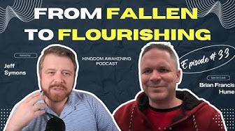 Episode 33: Brian Francis Hume From Fallen to Flourishing